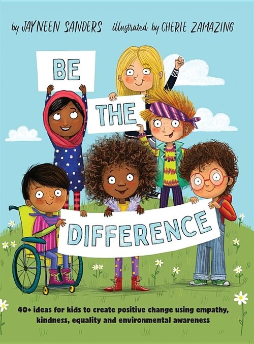 Be the Difference: 40+ ideas for kids to create positive change using empathy, kindness, equality and environmental awareness (Hardcover)