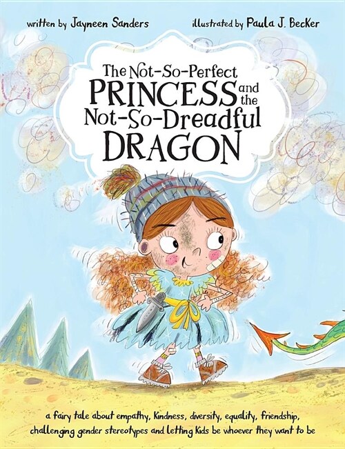 The Not-So-Perfect Princess and the Not-So-Dreadful Dragon: a fairy tale about empathy, kindness, diversity, equality, friendship & challenging gender (Paperback)