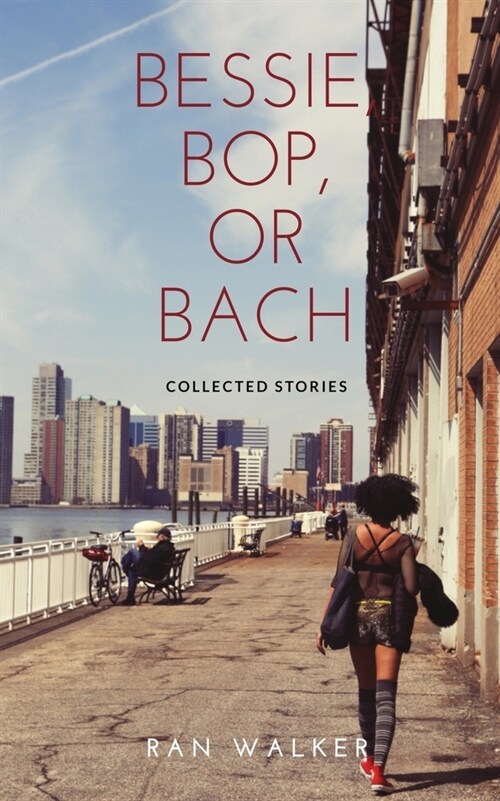 Bessie, Bop, or Bach: Collected Stories (Paperback)