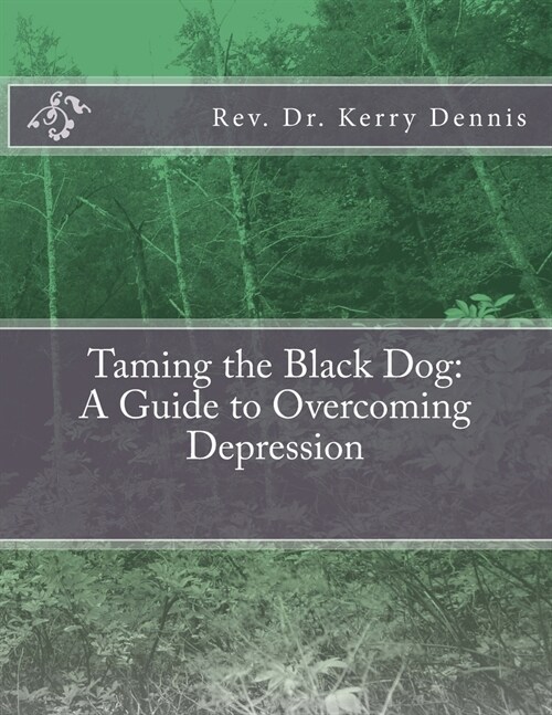 Taming the Black Dog: A Guide to Overcoming Depression (Paperback)