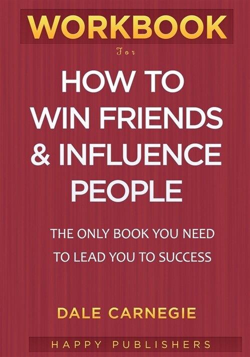 WORKBOOK For How To Win Friends and Influence People: The Only Book You need To Lead You To Success (Paperback)