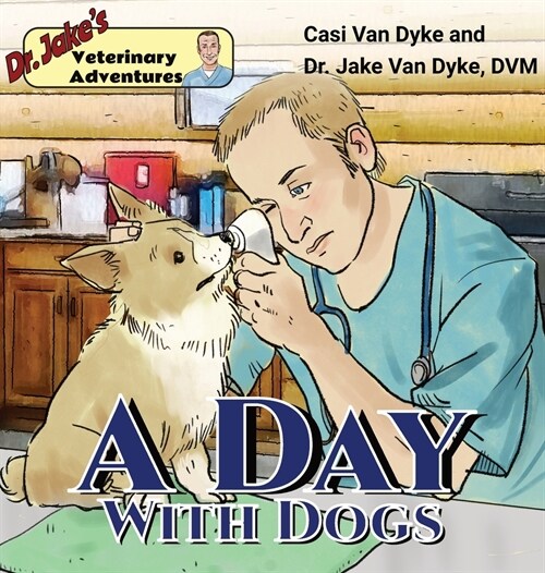 Dr. Jakes Veterinary Adventures: A Day with Dogs (Hardcover)