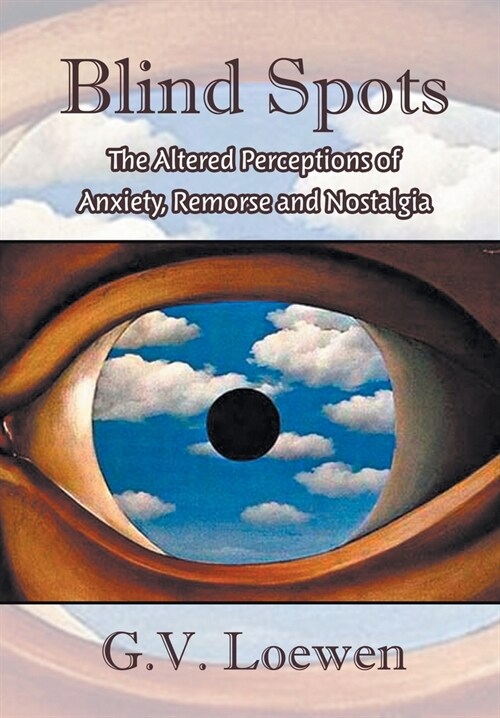 Blind Spots: The Altered Perceptions of Anxiety, Remorse and Nostalgia (Hardcover)