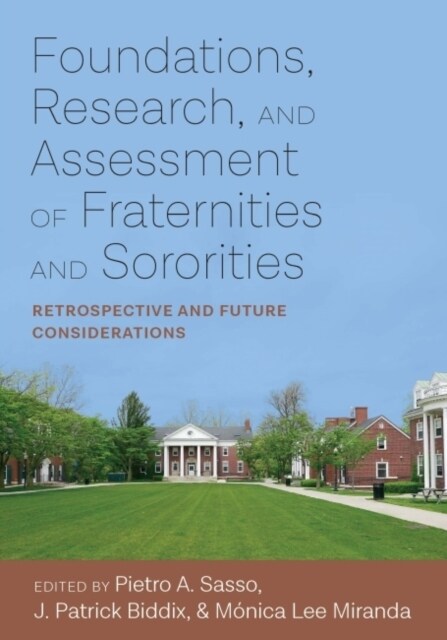 Foundations, Research, and Assessment of Fraternities and Sororities: Retrospective and Future Considerations (Hardcover)