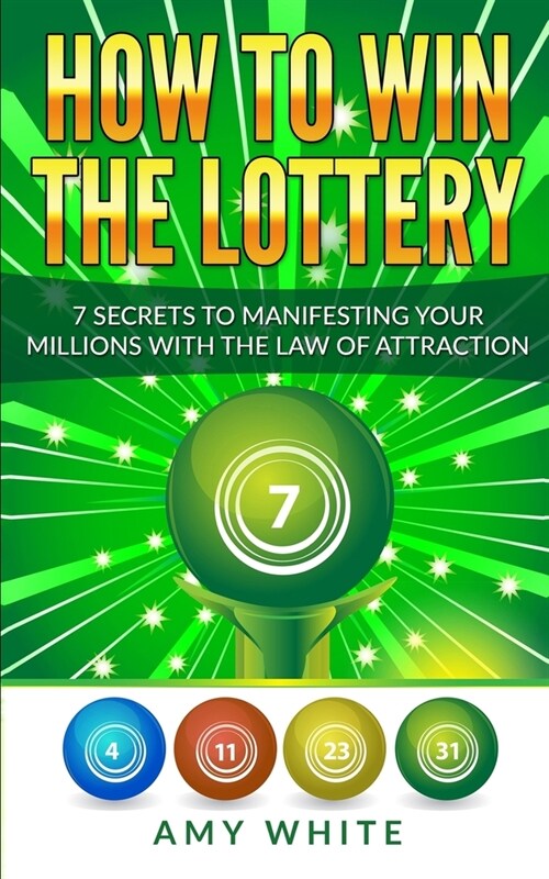 How to Win the Lottery: 7 Secrets to Manifesting Your Millions With the Law of Attraction (Volume 1) (Paperback)