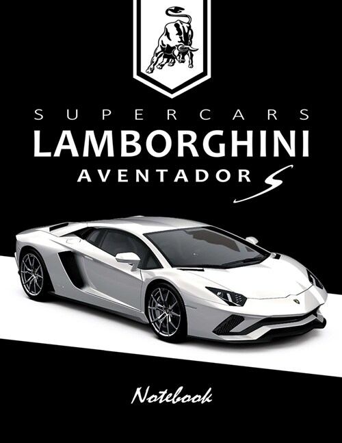 Supercars Lamborghini Aventador S Notebook: for boys & Men, Dream Cars Lamborghini Journal / Diary / Notebook, Lined Composition Notebook, Ruled, Lett (Paperback)