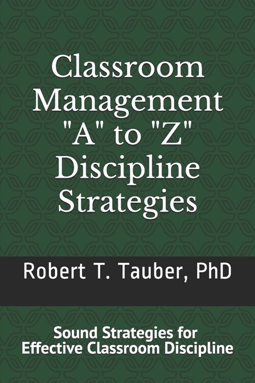 Classroom Management: A to Z Discipline Strategies!: Sound Stratigies for Effective Classroom Discipline (Paperback)