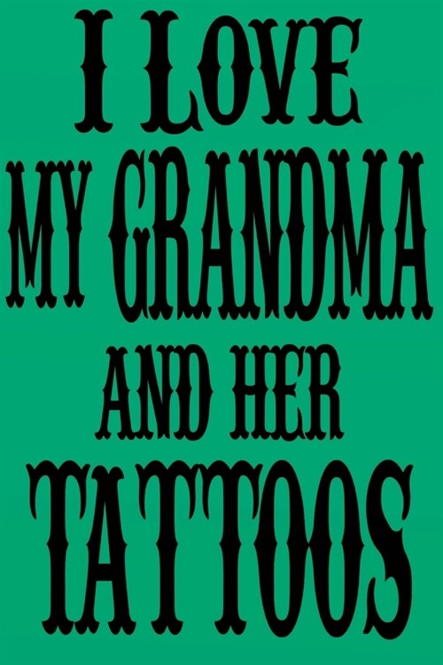 I Love My Grandma and Her Tattoos: Blank Lined Journal for Grandma with Tattoos, gift for Grandma (Paperback)