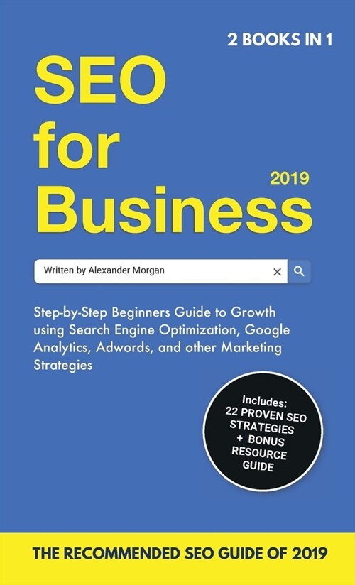 SEO for Business 2019 & Blogging for Profit 2019: Beginners Guide to Search Engine Optimization, Google Analytics & Growth Marketing Strategies + How (Hardcover)