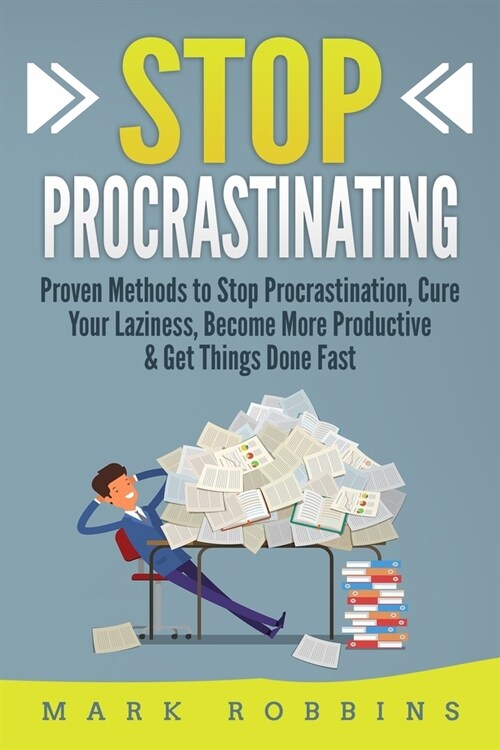 Stop Procrastinating: Proven Methods to Stop Procrastination, Cure Your Laziness, Become More Productive & Get Things Done Fast (Paperback)