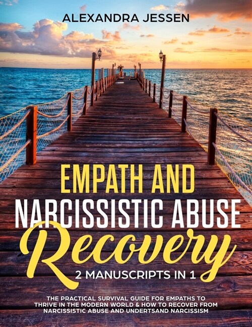 Empath and Narcissistic Abuse Recovery (2 Manuscripts in 1): The Practical Survival Guide for Empaths to Thrive in the Modern World & How to Recover f (Paperback)