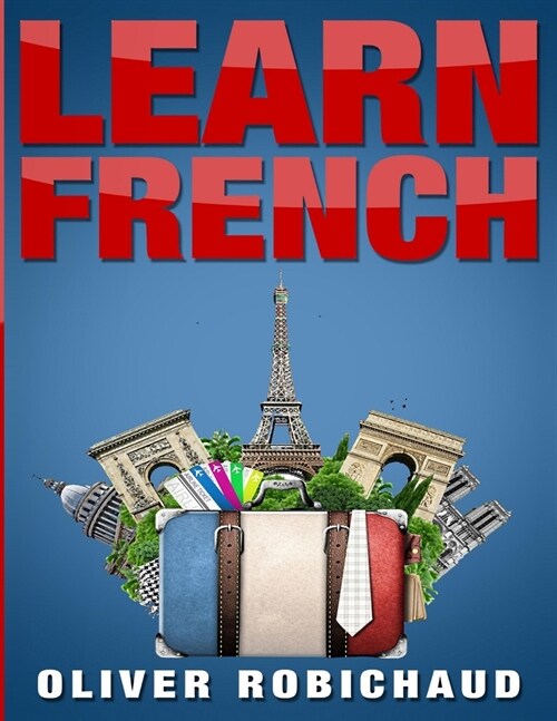 Learn French: A Fast and Easy Guide for Beginners to Learn Conversational French (Learn Language, Foreign Languages Book 1) (Paperback)