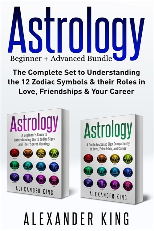 Astrology: 2 books in 1! A Beginners Guide to Zodiac Signs AND a Guide to Zodiac Sign Compatibility in Love, Friendships and Car (Paperback)