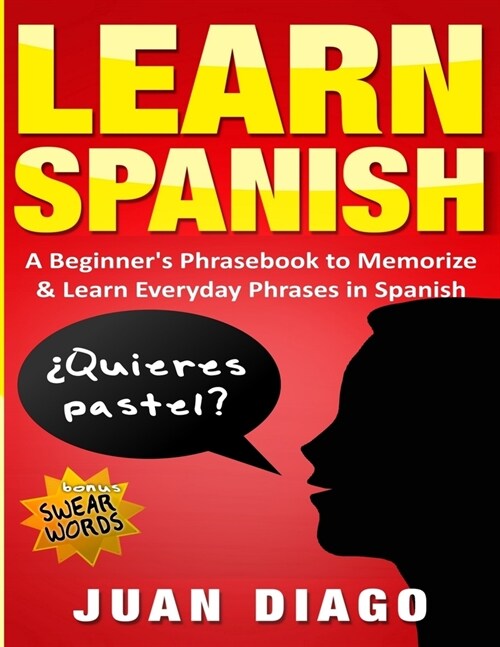 Learn Spanish: A Beginners Phrasebook to Memorize & Learn Everyday Phrases in Spanish (Paperback)