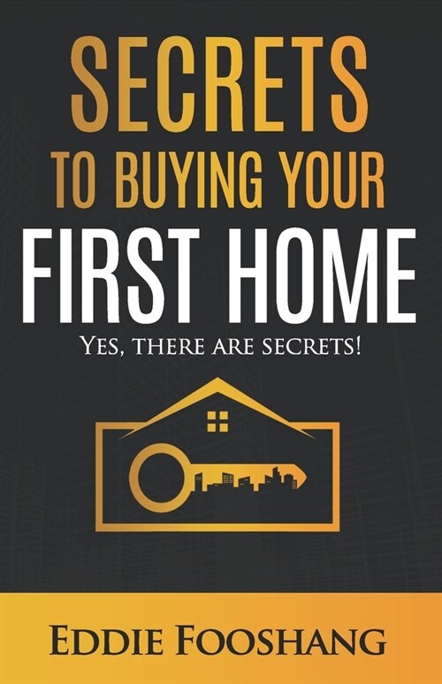Secrets to Buying Your First Home: Yes, There Are Secrets! (Paperback)