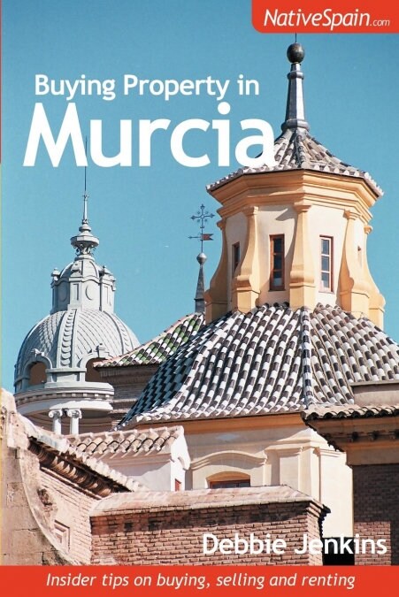 Buying Property in Murcia : Insider Tips on Buying, Selling and Renting (Paperback)