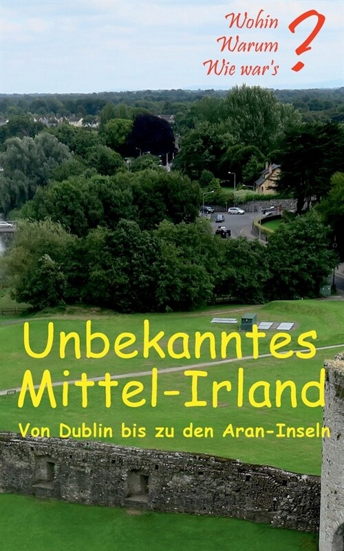 Unbekanntes Mittel-Irland: Von Dublin bis zu den Aran-Inseln (Paperback)