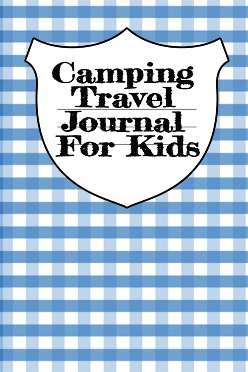 Camping Travel Journal For Kids: Traveling Trailer Camp RV Road Trip Notebook Journaling Diary & Trip Planner With Writing Prompts For Adventurous Boy (Paperback)