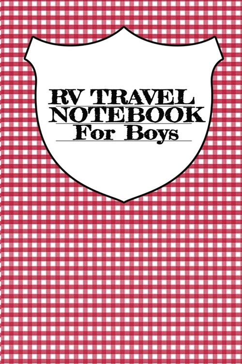 RV Travel Notebook For Boys: Vacation Camping Notepad & Trip Planner With Notes Pages For RVers Who Love Campsite Adventures - 6x9 Inches, 120 Pa (Paperback)