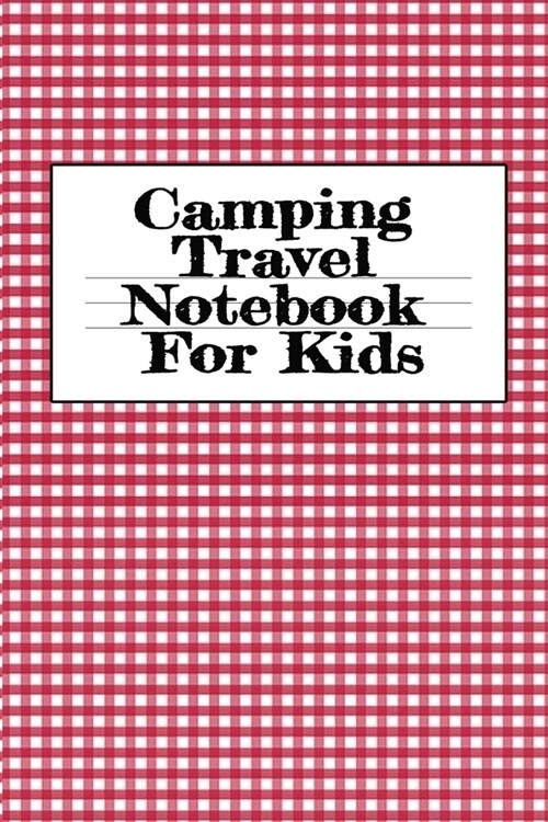 Camping Travel Notebook For Kids: Traveling Trailer Camp RV Road Trip Notebook - Journaling Notes & Trip Planner Note Book For Adventurous Boys & Girl (Paperback)