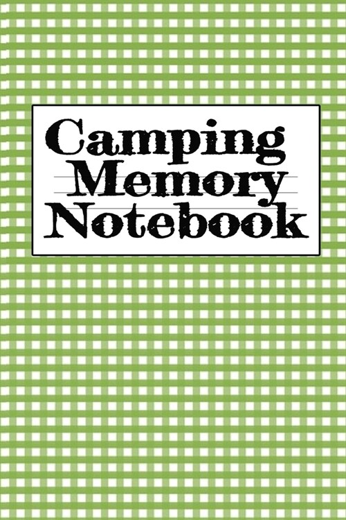 Camping Memory Notebook: Trip Planner, Memory Diary Book, Expense Tracker & Blank Cookbook To Write In Your Favorite Campfire Recipes - Plannin (Paperback)