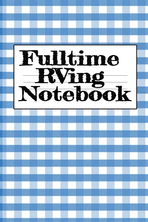Fulltime RVing Notebook: Motorhome Journey Memory Note Logbook - Rver Road Trip Tracker Logging Pad - Rv Planning & Tracking Notepad (Paperback)