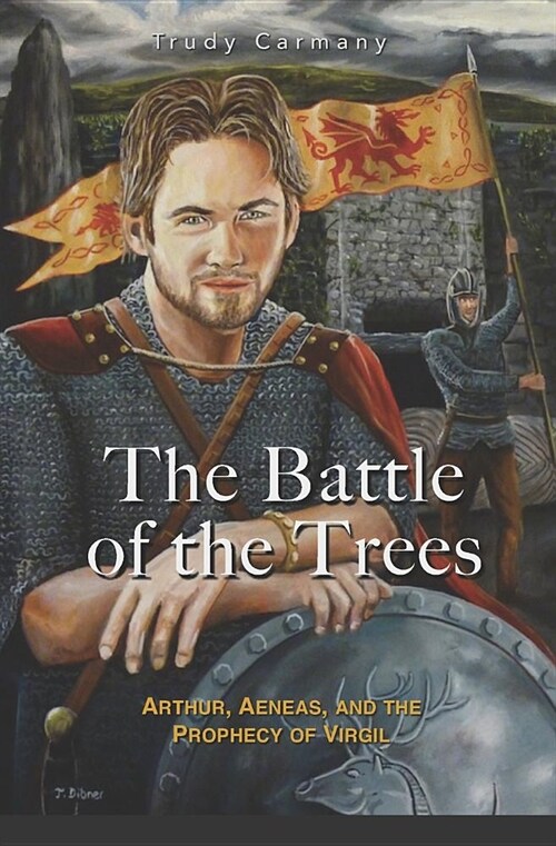 The Battle of the Trees: Arthur, Aeneas, and the Prophecy of Virgil (Paperback)