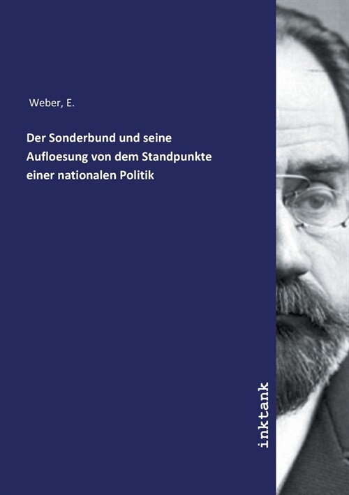 Der Sonderbund und seine Aufloesung von dem Standpunkte einer nationalen Politik (Paperback)