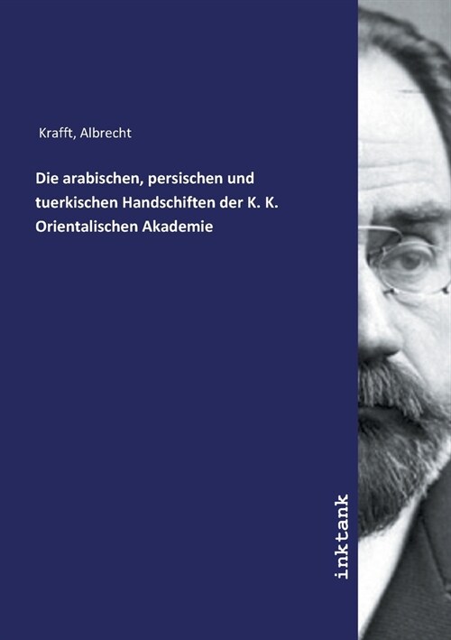 Die arabischen, persischen und tuerkischen Handschiften der K. K. Orientalischen Akademie (Paperback)