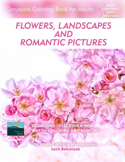 Flowers, Landscapes and Romantic Pictures - Grayscale Coloring Book for Adults (Deshading): Ready to Paint or Color Adult Coloring Book with Lovely an (Paperback)