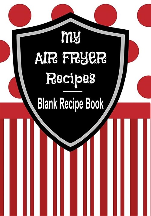 My Air Fryer Recipes - Blank Recipe Book: 7 x 10 Blank Recipe Book for All Air Frying Chefs - Red Stripe Cover (50 Pages) (Paperback)