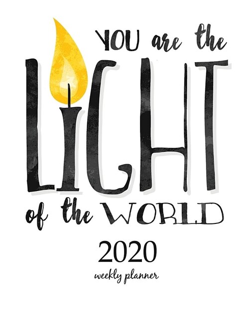 2020 Weekly Planner: Calendar Schedule Organizer Appointment Journal Notebook and Action day With Inspirational Quotes You are the light o (Paperback)