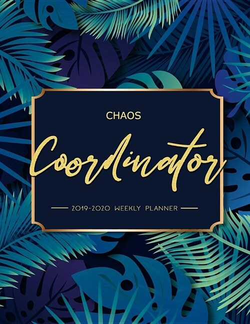 Chaos Coordinator: 2019-2020 Weekly Planner: Chaos Coordinator Planner, Weekly and Monthly View Planner: Aug 2019 - July 2020, Planners a (Paperback)