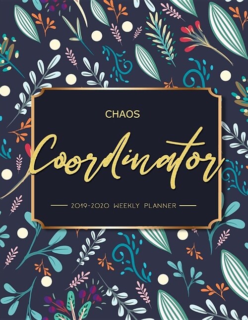 Chaos Coordinator: 2019-2020 Weekly Planner: Chaos Coordinator Planner, Weekly and Monthly View Planner: Aug 2019 - July 2020, Planners a (Paperback)