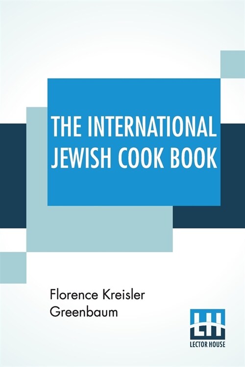 The International Jewish Cook Book: 1600 Recipes According To The Jewish Dietary Laws With The Rules For Kashering * * * * * The Favorite Recipes Of A (Paperback)