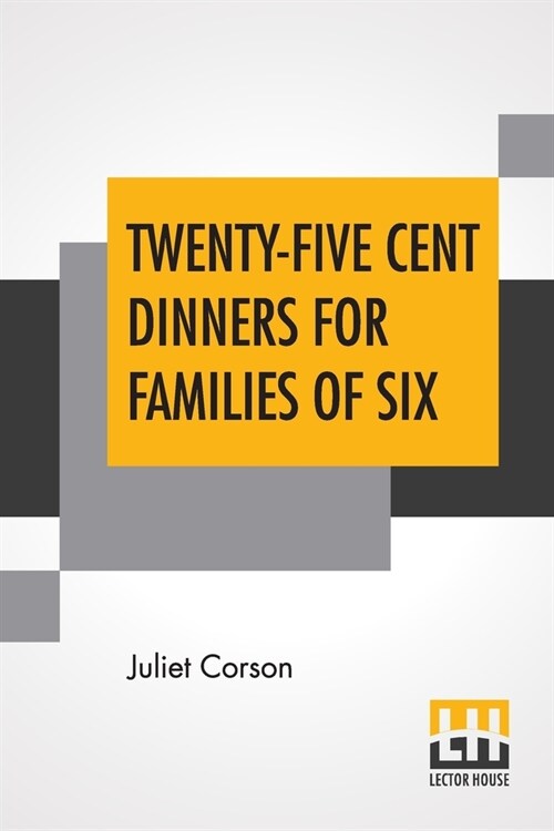 Twenty-Five Cent Dinners For Families Of Six: Thirteenth Edition, Revised And Enlarged (Paperback)