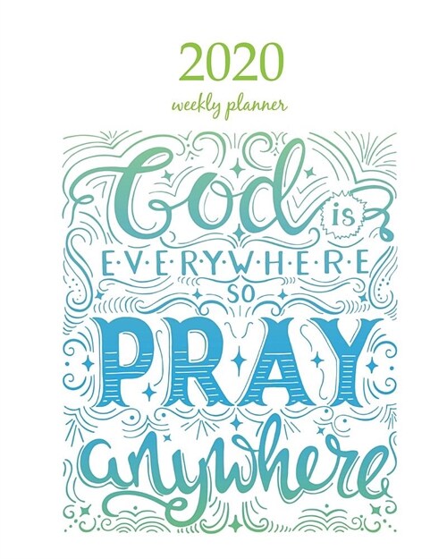 2020 Weekly Planner: Calendar Schedule Organizer Appointment Journal Notebook and Action day With Inspirational Quotes god is everywhere so (Paperback)