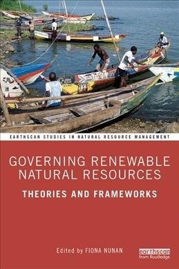 Governing Renewable Natural Resources : Theories and Frameworks (Paperback)