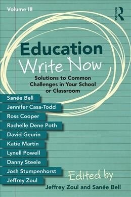 Education Write Now, Volume III : Solutions to Common Challenges in Your School or Classroom (Paperback)