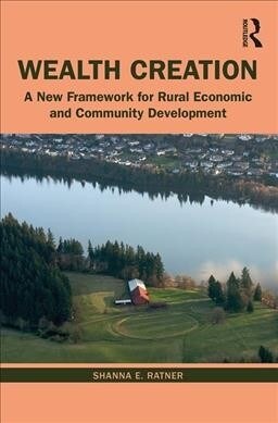 Wealth Creation : A New Framework for Rural Economic and Community Development (Hardcover)