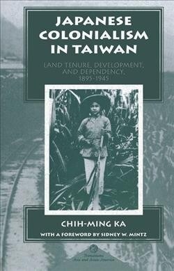 Japanese Colonialism In Taiwan : Land Tenure, Development, And Dependency, 1895-1945 (Hardcover)