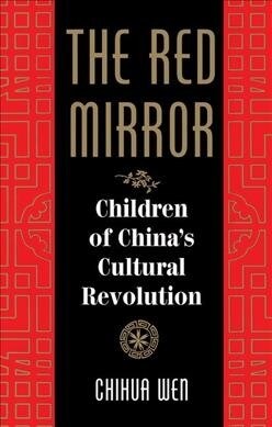 The Red Mirror : Children Of Chinas Cultural Revolution (Hardcover)
