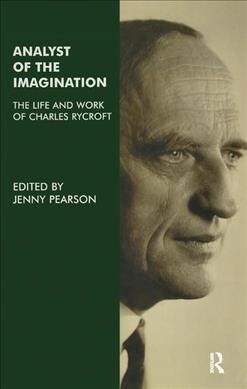 Analyst of the Imagination : The Life and Work of Charles Rycroft (Hardcover)