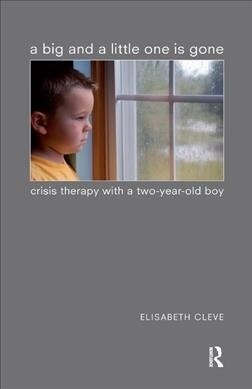 A Big and a Little One is Gone : Crisis Therapy with a Two-year-old Boy (Hardcover)