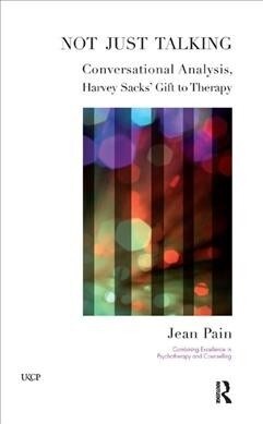 Not Just Talking : Conversational Analysis, Harvey Sacks Gift to Therapy (Hardcover)