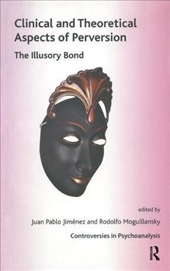 Clinical and Theoretical Aspects of Perversion : The Illlusory Bond (Hardcover)