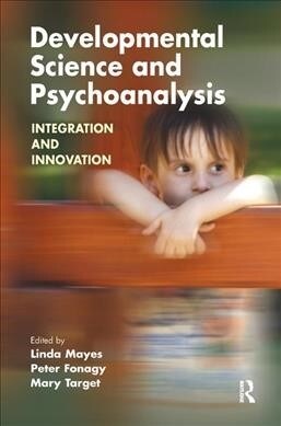 Developmental Science and Psychoanalysis : Integration and Innovation (Hardcover)