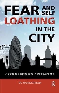 Fear and Self-Loathing in the City : A Guide to Keeping Sane in the Square Mile (Hardcover)