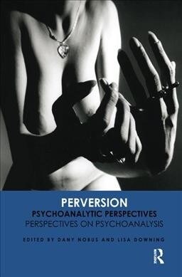 Perversion : Psychoanalytic Perspectives/Perspectives on Psychoanalysis (Hardcover)