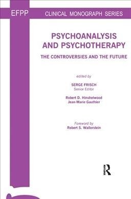 Psychoanalysis and Psychotherapy : The Controversies and the Future (Hardcover)